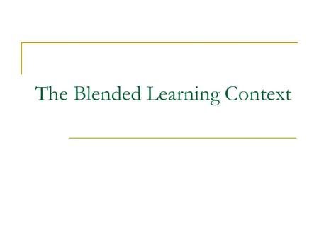 The Blended Learning Context. Definitions Common Language BLI at Penn State Overview  Why Blend?  Present & Future Blended Learning at Other Institutions.
