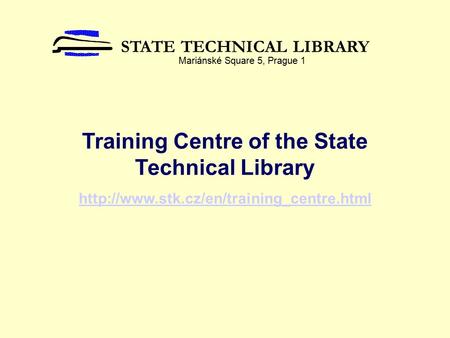 Training Centre of the State Technical Library  STATE TECHNICAL LIBRARY Mariánské Square 5, Prague 1.