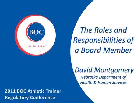 The Roles and Responsibilities of a Board Member David Montgomery Nebraska Department of David Montgomery Nebraska Department of Health & Human Services.