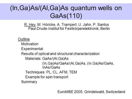 (In,Ga)As/(Al,Ga)As quantum wells on GaAs(110) R. Hey, M. Höricke, A. Trampert, U. Jahn, P. Santos Paul-Drude-Institut für Festkörperelektronik, Berlin.