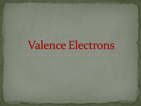 Valence electrons the electrons that are in the highest (outermost) energy level that level is also called the valence shell of the atom they are held.