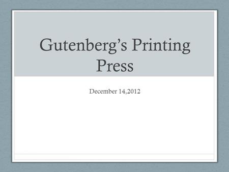 Gutenberg’s Printing Press December 14,2012. Johann Gutenberg Metal worker from Mainz, Germany Reinvents moveable type around 1440 Invents the printing.