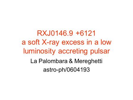 RXJ0146.9 +6121 a soft X-ray excess in a low luminosity accreting pulsar La Palombara & Mereghetti astro-ph/0604193.