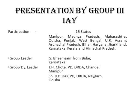 Presentation by Group III IAY Participation - 15 States Manipur, Madhya Pradesh, Maharashtra, Odisha, Punjab, West Bengal, U.P., Assam, Arunachal Pradesh,