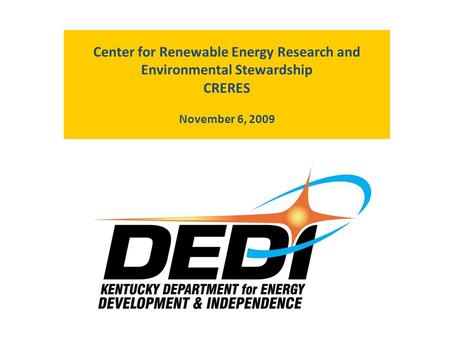 Center for Renewable Energy Research and Environmental Stewardship CRERES November 6, 2009.