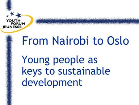 From Nairobi to Oslo Young people as keys to sustainable development.