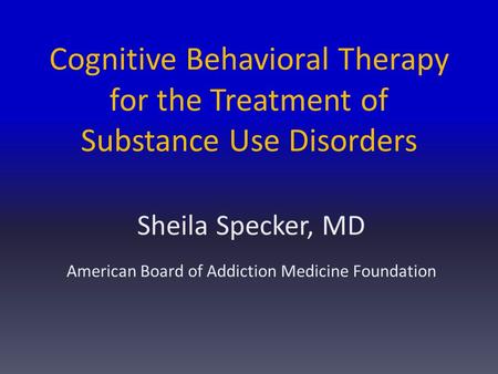 Sheila Specker, MD American Board of Addiction Medicine Foundation