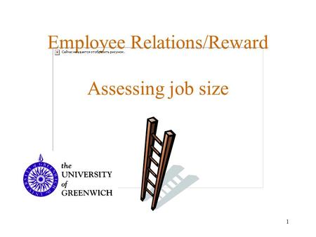 1 Employee Relations/Reward Assessing job size. 2 Question??????? Why is one job worth more than another? How do you measure or evaluate jobs in a way.