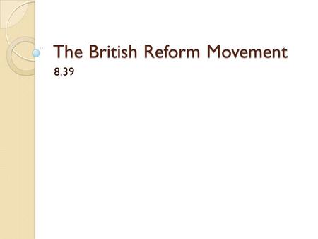 The British Reform Movement 8.39. The Atlantic or Democratic Revolution (aka The Bourgeois Revolution) American Independence French Revolution English.