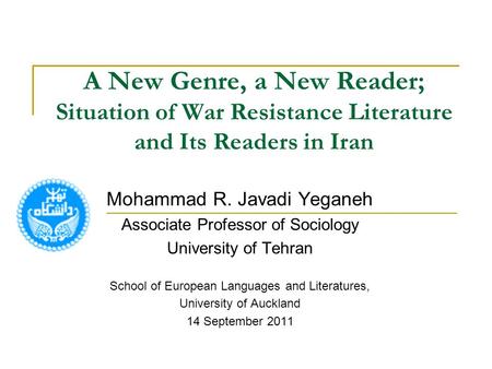 A New Genre, a New Reader; Situation of War Resistance Literature and Its Readers in Iran Mohammad R. Javadi Yeganeh Associate Professor of Sociology University.