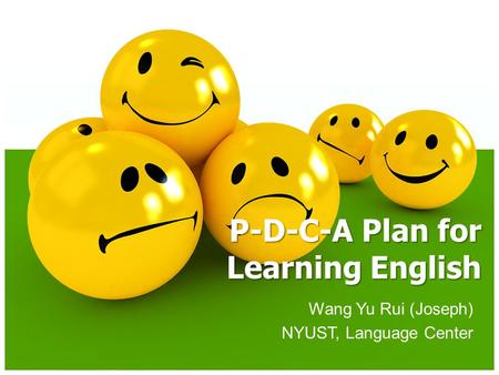Wang Yu Rui (Joseph) NYUST, Language Center P-D-C-A Plan for Learning English.