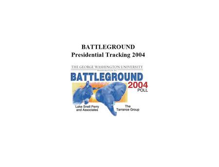 BATTLEGROUND Presidential Tracking 2004. Fall 2004 Tracking/ N=1,000 Registered “Likely” Voters/±3.1% M.O.E. If the election for President were held today,