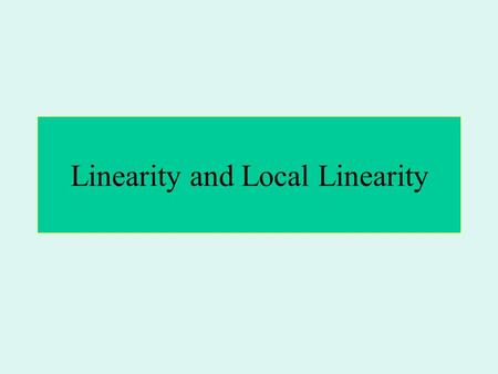 Linearity and Local Linearity. Linear Functions.