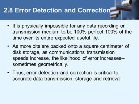 It is physically impossible for any data recording or transmission medium to be 100% perfect 100% of the time over its entire expected useful life. As.