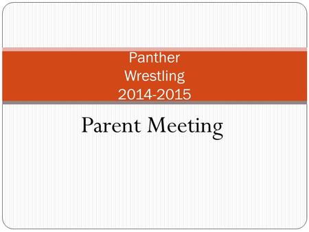 Parent Meeting Panther Wrestling 2014-2015 Panther Wrestling Coaches Paul 952-956-4532( c )952-232-3636 (w) Josh