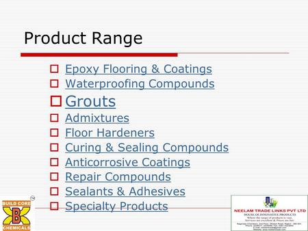 Product Range  Epoxy Flooring & Coatings Epoxy Flooring & Coatings  Waterproofing Compounds Waterproofing Compounds  Grouts Grouts  Admixtures Admixtures.
