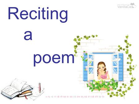 Reciting a poem. Learning tasks Get to know a famous poet called Robert Burns and one of his poems. Learn how to appreciate poetry. Recite the poem- A.