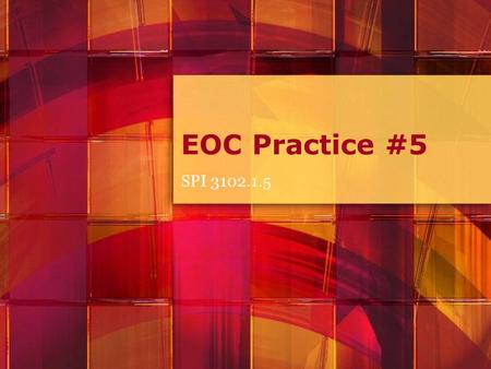 EOC Practice #5 SPI 3102.1.5.