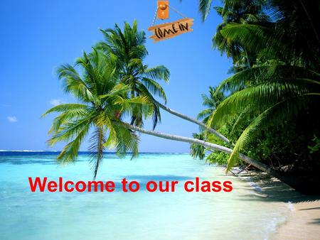 Welcome to our class.