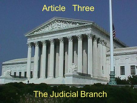 Article Three The Judicial Branch. VIII. Article Three - Judicial Branch A. Responsibilities of the Judicial Branch 1. Interpret the laws passed by Congress.
