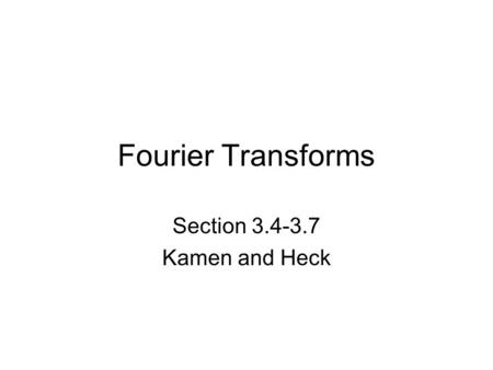 Fourier Transforms Section 3.4-3.7 Kamen and Heck.