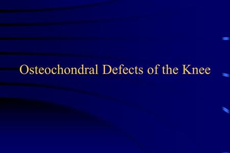 Osteochondral Defects of the Knee
