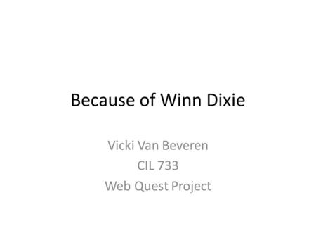 Vicki Van Beveren CIL 733 Web Quest Project