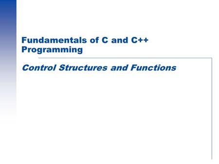 Fundamentals of C and C++ Programming Control Structures and Functions.