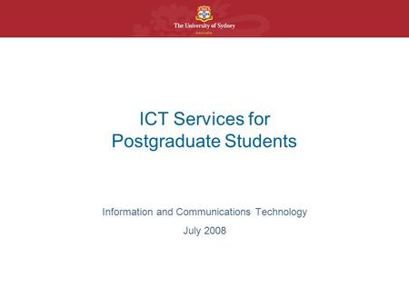 ICT Services for Postgraduate Students Information and Communications Technology July 2008.