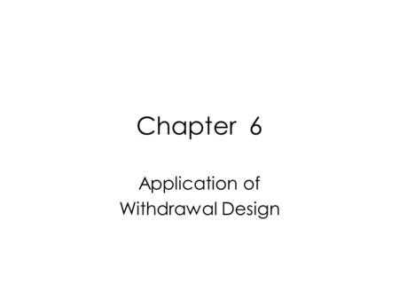 Chapter 6 Application of Withdrawal Design. A-B-A Design The Study: Teaching Socially Valid Social Interaction Responses to Students with Severe Disabilities.