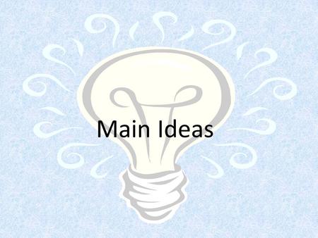 Main Ideas. What is a stated main idea? A stated main idea is the sentence in a paragraph that contains both the topic and the author’s single most important.