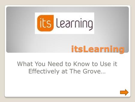 ItsLearning What You Need to Know to Use it Effectively at The Grove…