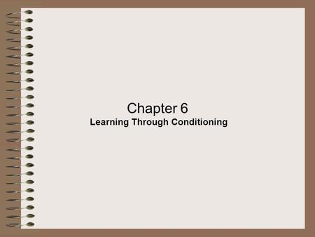 Chapter 6 Learning Through Conditioning. 1 (two words) explains how a neutral stimulus can acquire the capacity to evoke a response originally evoked.