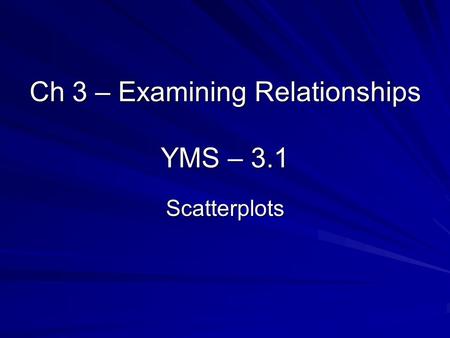 Ch 3 – Examining Relationships YMS – 3.1