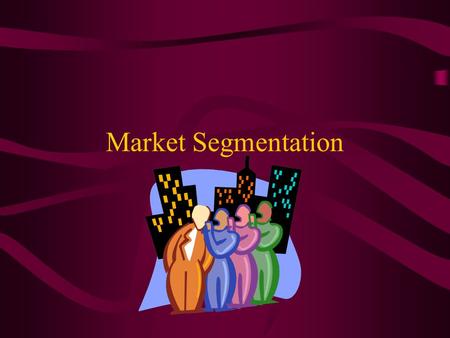 Market Segmentation. Market Segmentation Three Parts Demographics Geographic Psychographics.