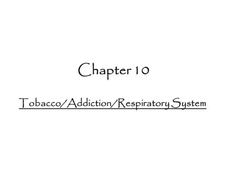 Chapter 10 Tobacco/Addiction/Respiratory System. Do Now List 3 reasons you should refuse an offer of a cigarette.