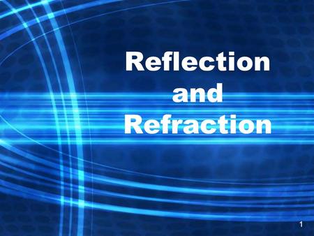 Reflection and Refraction 1. Reflection Reflection is when light hits a boundary and bounces off The law of reflection states that the angle of incidence.