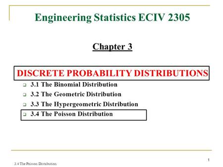 Engineering Statistics ECIV 2305 Chapter 3 DISCRETE PROBABILITY DISTRIBUTIONS  3.1 The Binomial Distribution  3.2 The Geometric Distribution  3.3 The.