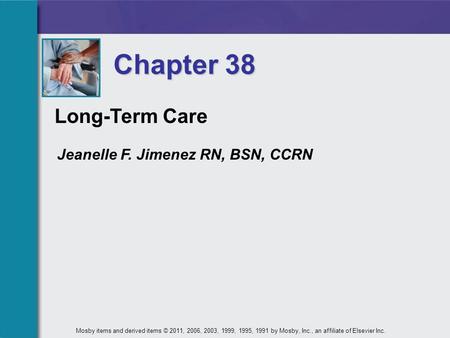 Long-Term Care Chapter 38 Mosby items and derived items © 2011, 2006, 2003, 1999, 1995, 1991 by Mosby, Inc., an affiliate of Elsevier Inc. Jeanelle F.