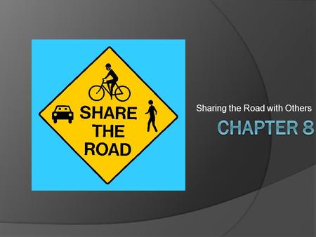 Sharing the Road with Others. DO NOW 10-9  Using your books…(Chapter 8) Explain what is meant by the No Zone Principle. Since 2011 research has shown.