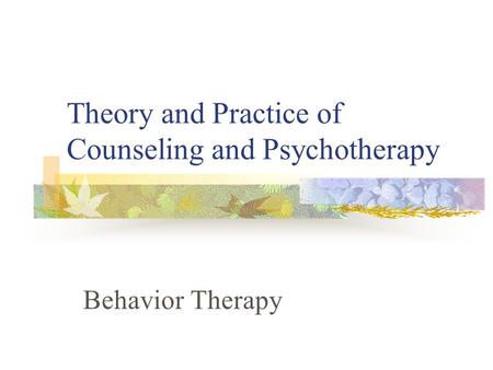 Theory and Practice of Counseling and Psychotherapy Behavior Therapy.
