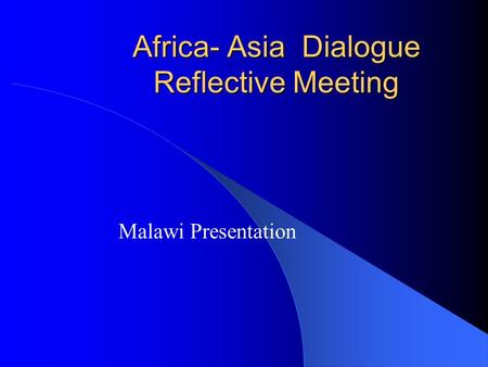 Africa- Asia Dialogue Reflective Meeting Malawi Presentation.