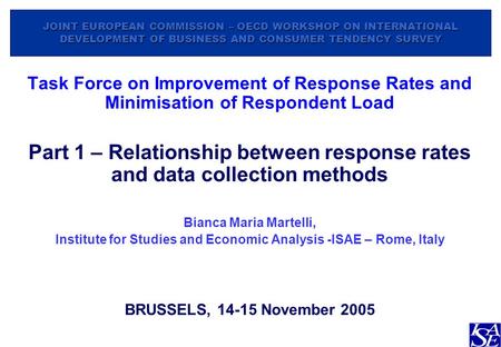 JOINT EUROPEAN COMMISSION – OECD WORKSHOP ON INTERNATIONAL DEVELOPMENT OF BUSINESS AND CONSUMER TENDENCY SURVEY Task Force on Improvement of Response Rates.