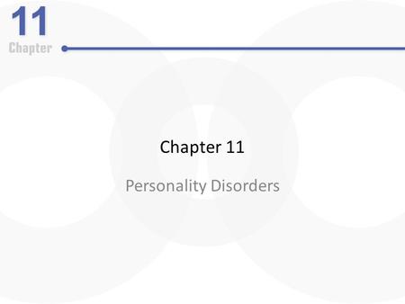 Chapter 11 Personality Disorders. Personality Disorders: An Overview The nature of personality disorders – Enduring and relatively stable predispositions.