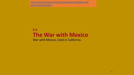 NEXT 9.4 The War with Mexico War with Mexico, Gold in California.  south-of-the-border/