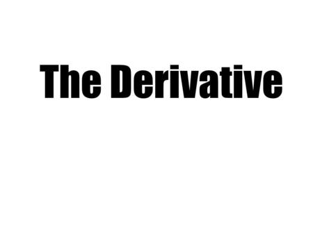The Derivative. Def: The derivative of a function f at a number a, denoted f’(a) is: Provided this limit exists.