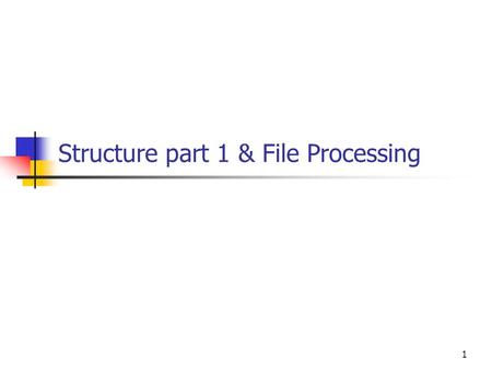 1 Structure part 1 & File Processing. 2 Structures.