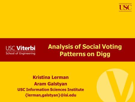 Kristina Lerman Aram Galstyan USC Information Sciences Institute Analysis of Social Voting Patterns on Digg.
