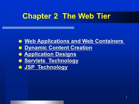 1 Chapter 2 The Web Tier  Web Applications and Web ContainersWeb Applications and Web Containers  Dynamic Content CreationDynamic Content Creation 