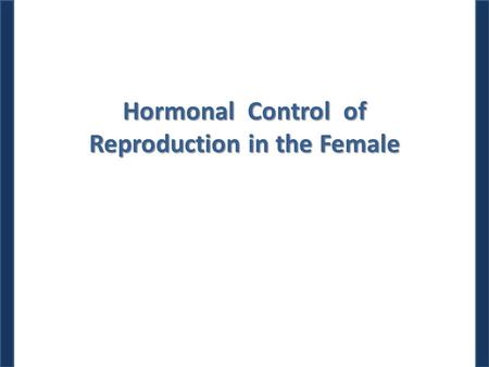 Hormonal Control of Reproduction in the Female